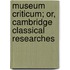 Museum Criticum; Or, Cambridge Classical Researches