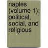 Naples (Volume 1); Political, Social, and Religious by Frederick Richard Chichester Belfast