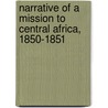 Narrative of a Mission to Central Africa, 1850-1851 door James Richardson