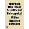 Nature And Man; Essays Scientific And Philosophical door William Benjamin Carpenter
