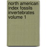 North American Index Fossils Invertebrates Volume 1 door Amadus W. Grabau