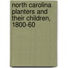 North Carolina Planters And Their Children, 1800-60 door Jane Turner Censer