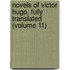 Novels Of Victor Hugo, Fully Translated (Volume 11)