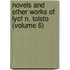Novels and Other Works of Lyof N. Tolsto (Volume 6)