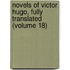 Novels of Victor Hugo, Fully Translated (Volume 18)