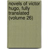 Novels of Victor Hugo, Fully Translated (Volume 26) door Victor Hugo