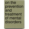 On The Prevention And Treatment Of Mental Disorders door Trainer And Writer