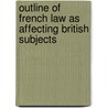 Outline Of French Law As Affecting British Subjects door John Thomas Be Sewell