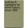 Outlines & Highlights For World History, Since 1500 by Cram101 Textbook Reviews