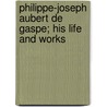 Philippe-Joseph Aubert de Gaspe; His Life and Works door Verna Isabel Curran