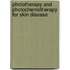 Phototherapy And Photochemotherapy For Skin Disease