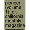 Pioneer (Volume 1); Or, California Monthly Magazine door Ferdinand Cartwright Ewer