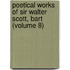 Poetical Works Of Sir Walter Scott, Bart (Volume 8)
