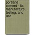 Portland Cement - Its Manufacture, Testing, And Use