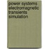 Power Systems Electromagnetic Transients Simulation