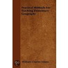 Practical Methods For Teaching Elementary Geography door William Charles Adams