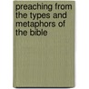 Preaching from the Types and Metaphors of the Bible door Benjamin Keach