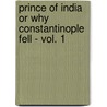 Prince Of India Or Why Constantinople Fell - Vol. 1 door Lew Wallace