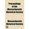 Proceedings Of The Massachusetts Historical Society door Massachusetts Society