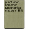 Punctuation, And Other Typographical Matters (1881) by Marshall Train Bigelow