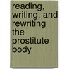 Reading, Writing, and Rewriting the Prostitute Body by Shannon Bell