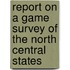 Report on a Game Survey of the North Central States