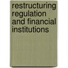 Restructuring Regulation And Financial Institutions door James R. Barth