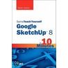 Sams Teach Yourself Google Sketchup 8 In 10 Minutes by Steven Holzner