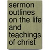 Sermon Outlines on the Life and Teachings of Christ door Gene Williams