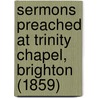 Sermons Preached At Trinity Chapel, Brighton (1859) door Frederick William Robertson