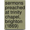 Sermons Preached At Trinity Chapel, Brighton (1869) door Frederick William Robertson