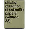 Shipley Collection Of Scientific Papers (Volume 33) by Sir Arthur Everett Shipley