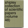Shipley Collection of Scientific Papers (Volume 48) by Sir Arthur Everett Shipley