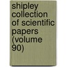 Shipley Collection of Scientific Papers (Volume 90) by Sir Arthur Everett Shipley