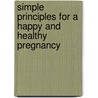 Simple Principles for a Happy and Healthy Pregnancy by Benito Villanueva