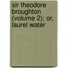 Sir Theodore Broughton (Volume 2); Or, Laurel Water door George Payne Rainsford James