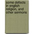Some Defects In English Religion, And Other Sermons