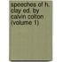 Speeches of H. Clay Ed. by Calvin Colton (Volume 1)