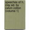 Speeches of H. Clay Ed. by Calvin Colton (Volume 1) door Calvin Colton