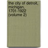 The City Of Detroit, Michigan, 1701-1922 (Volume 2) door William Stocking