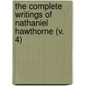 The Complete Writings Of Nathaniel Hawthorne (V. 4) door Nathaniel Hawthorne