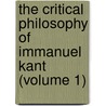 The Critical Philosophy Of Immanuel Kant (Volume 1) door Edward Caird
