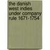 The Danish West Indies Under Company Rule 1671-1754 door Waldemar Westergaard
