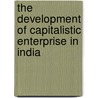The Development of Capitalistic Enterprise in India door Daniel Houston Buchanan