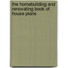 The Homebuilding And Renovating Book Of House Plans door Onbekend