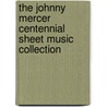 The Johnny Mercer Centennial Sheet Music Collection by Johnny Mercer