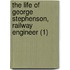 The Life Of George Stephenson, Railway Engineer (1)