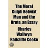 The Moral Gulph Betwixt Man And The Brute, An Essay by Charles Wallwyn Radcliffe Cooke