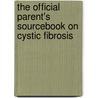 The Official Parent's Sourcebook On Cystic Fibrosis door Icon Health Publications