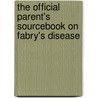 The Official Parent's Sourcebook On Fabry's Disease door Icon Health Publications